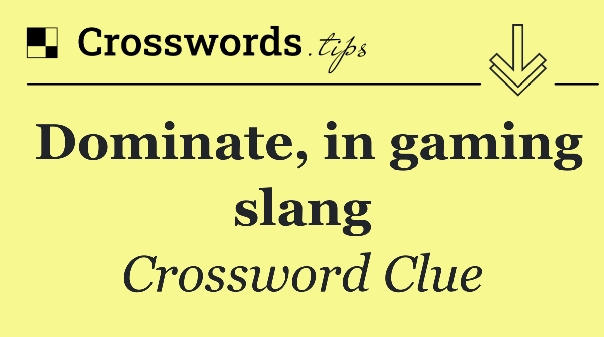 Dominate, in gaming slang