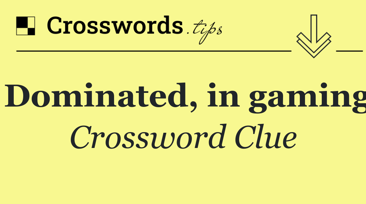 Dominated, in gaming