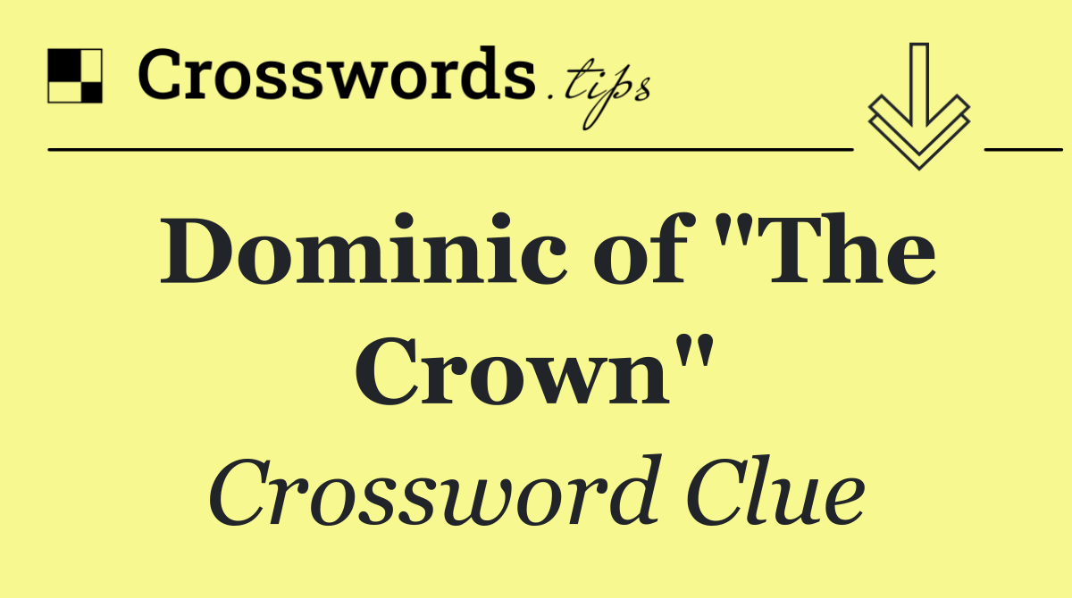 Dominic of "The Crown"