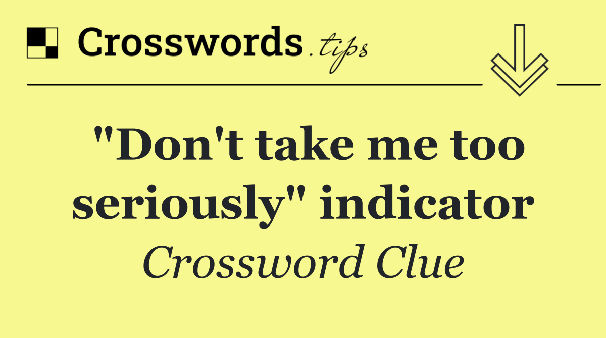"Don't take me too seriously" indicator
