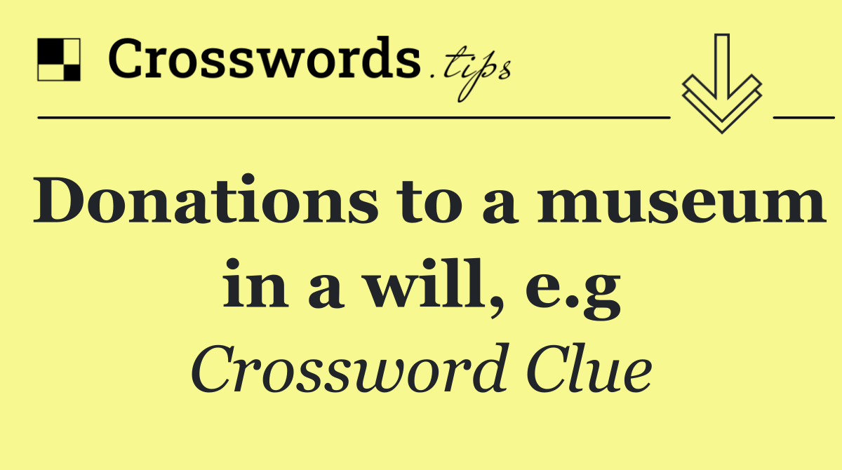 Donations to a museum in a will, e.g