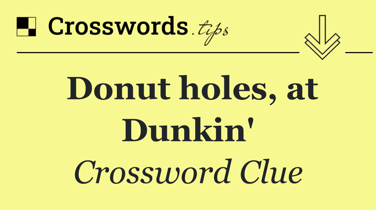 Donut holes, at Dunkin'