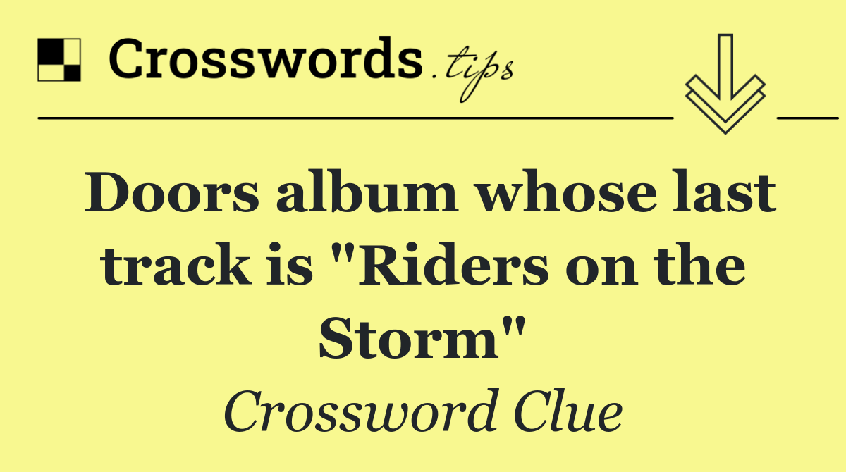 Doors album whose last track is "Riders on the Storm"