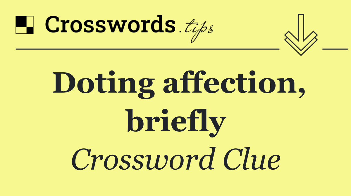 Doting affection, briefly