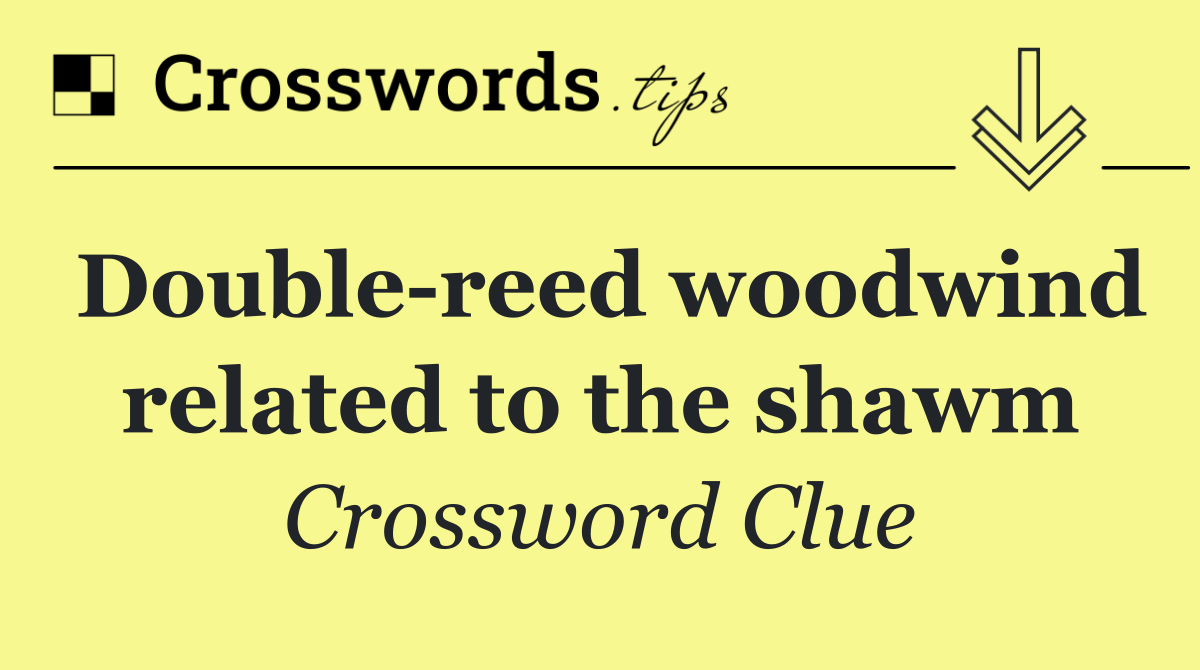 Double reed woodwind related to the shawm