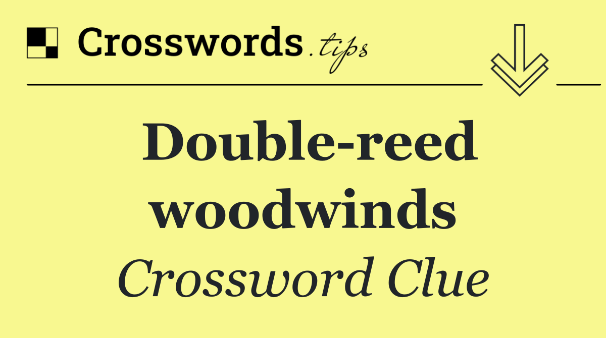 Double reed woodwinds