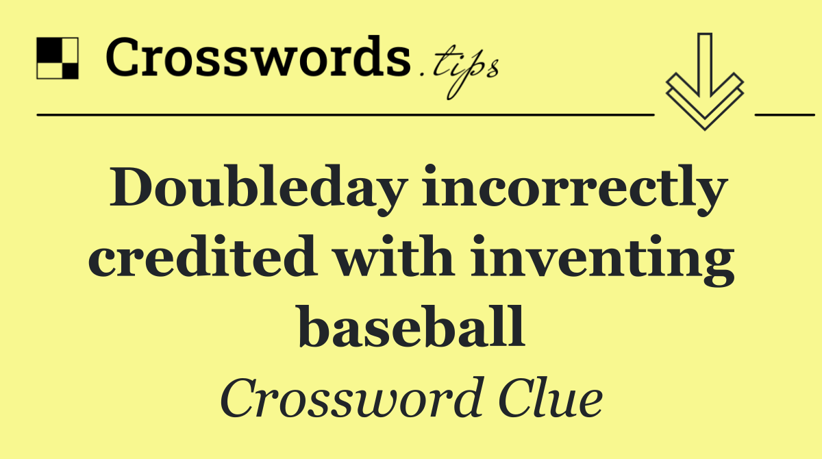 Doubleday incorrectly credited with inventing baseball