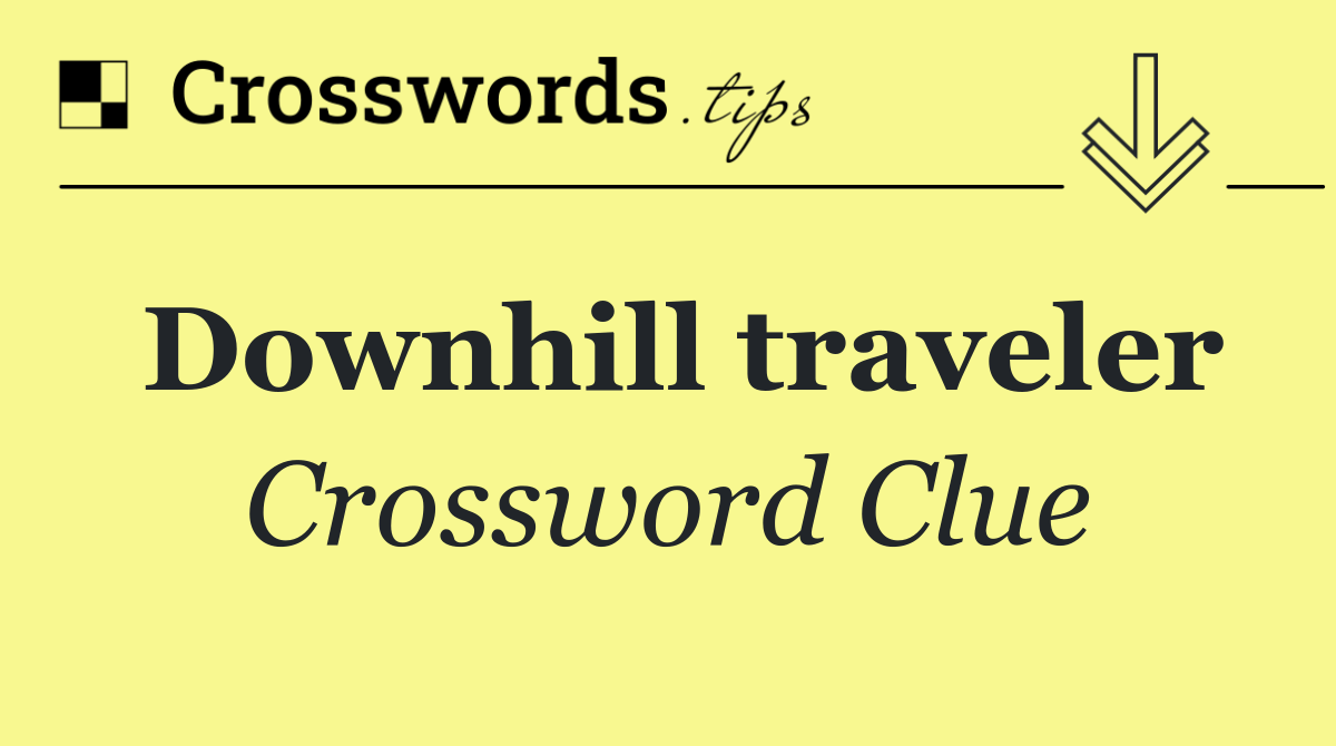 Downhill traveler