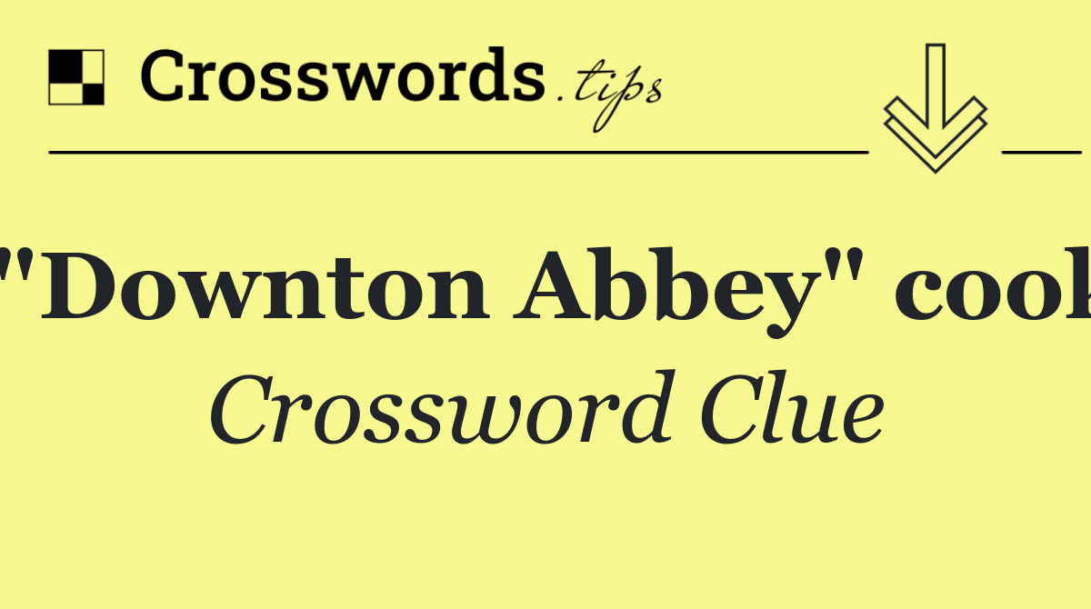 "Downton Abbey" cook