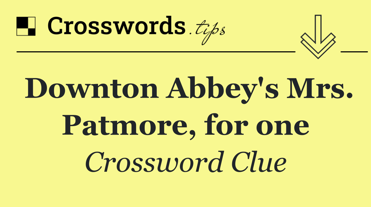 Downton Abbey's Mrs. Patmore, for one