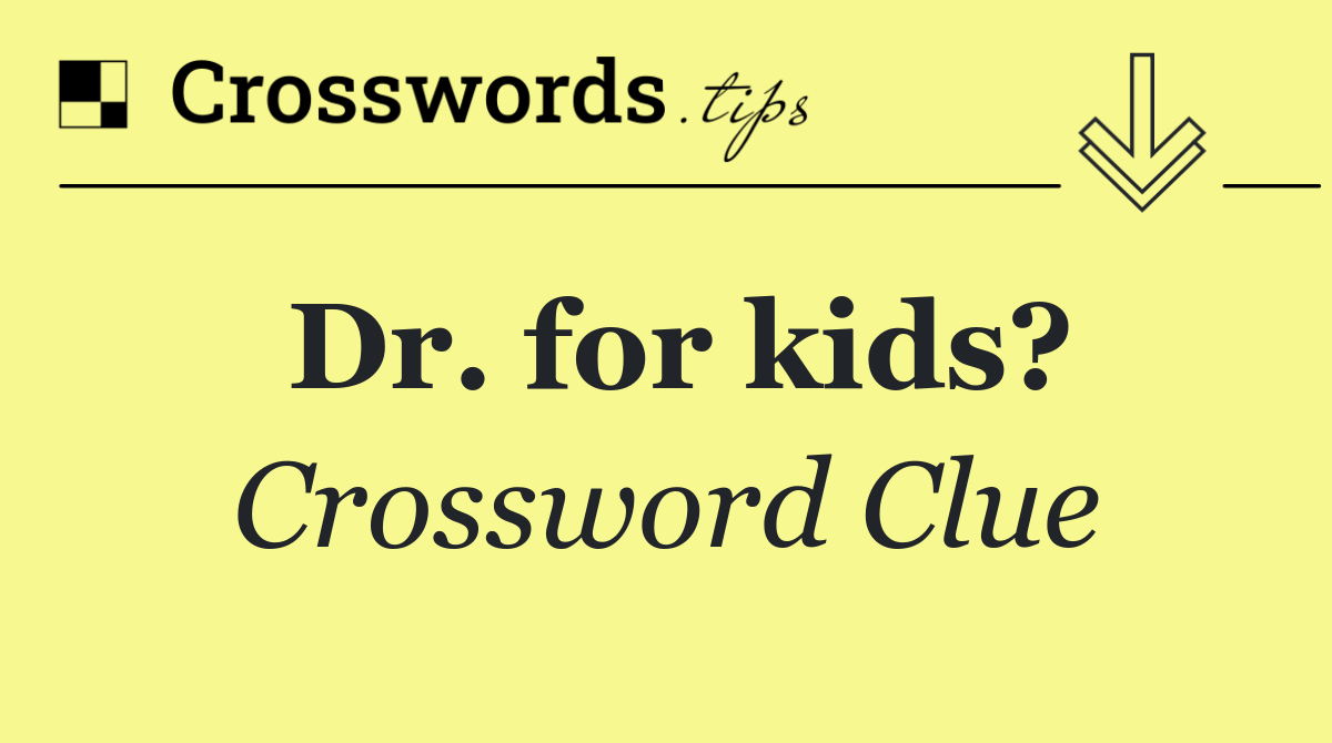 Dr. for kids?