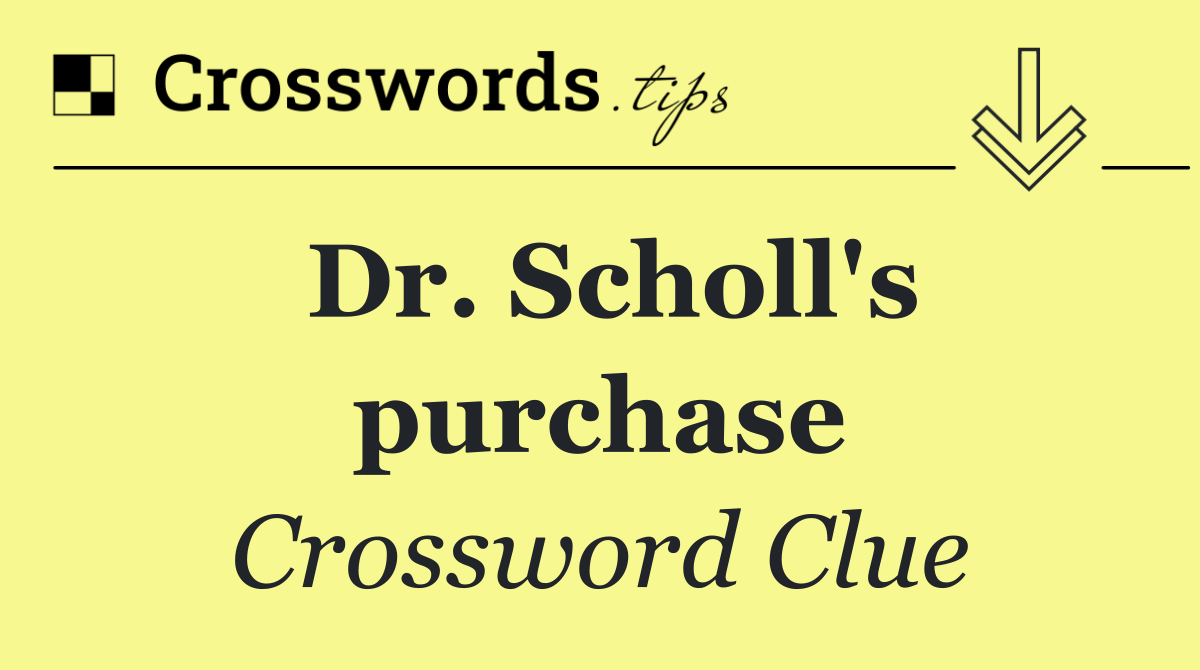 Dr. Scholl's purchase