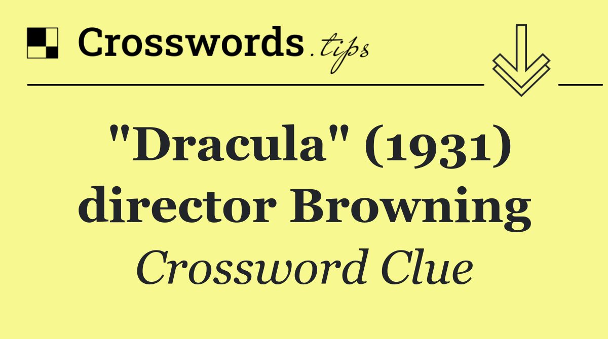 "Dracula" (1931) director Browning