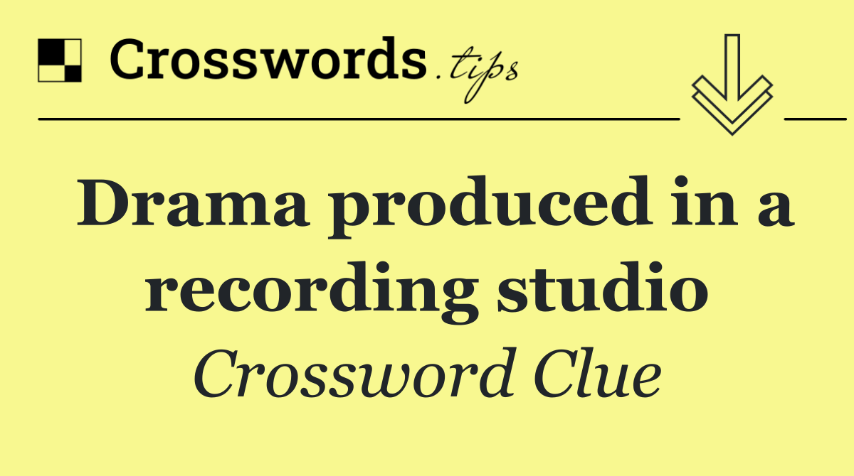 Drama produced in a recording studio
