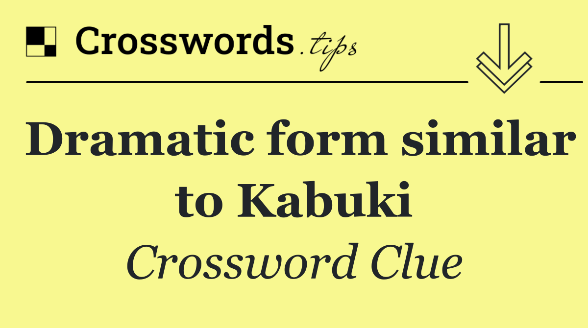 Dramatic form similar to Kabuki