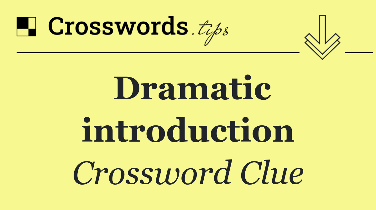 Dramatic introduction