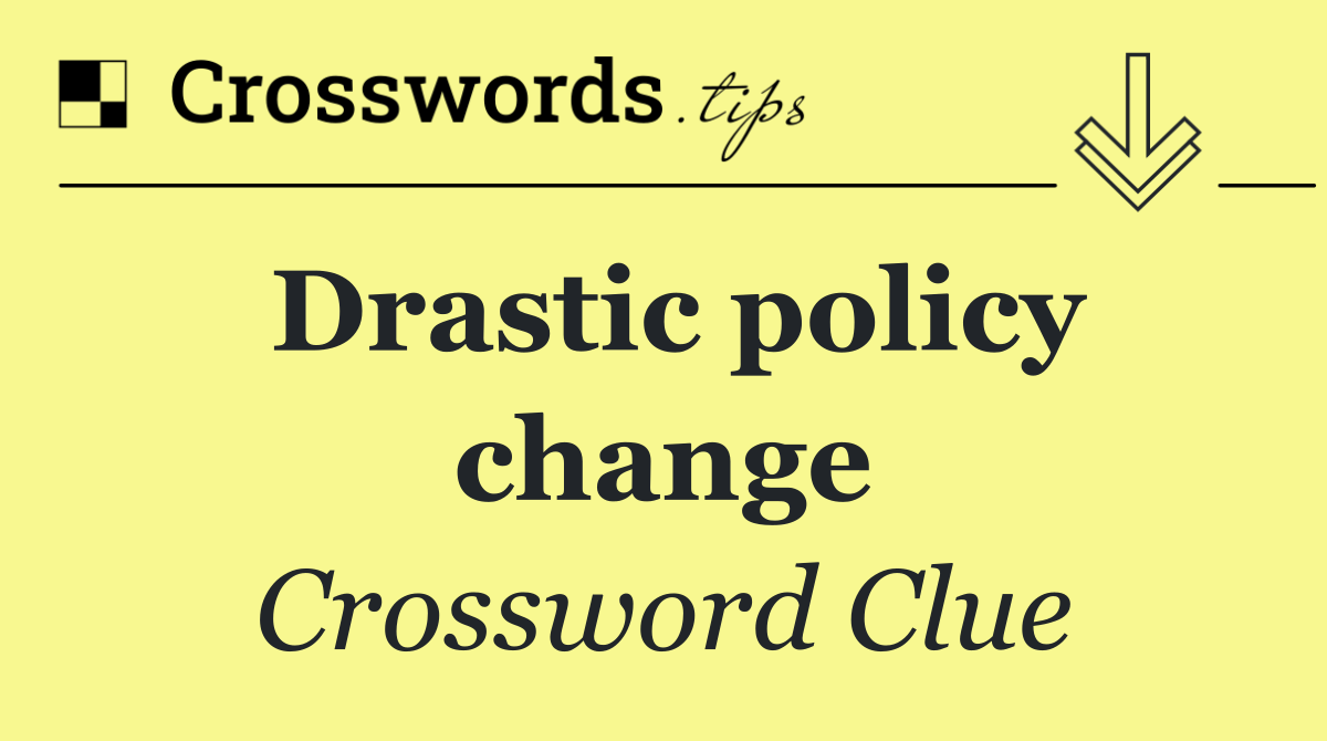 Drastic policy change