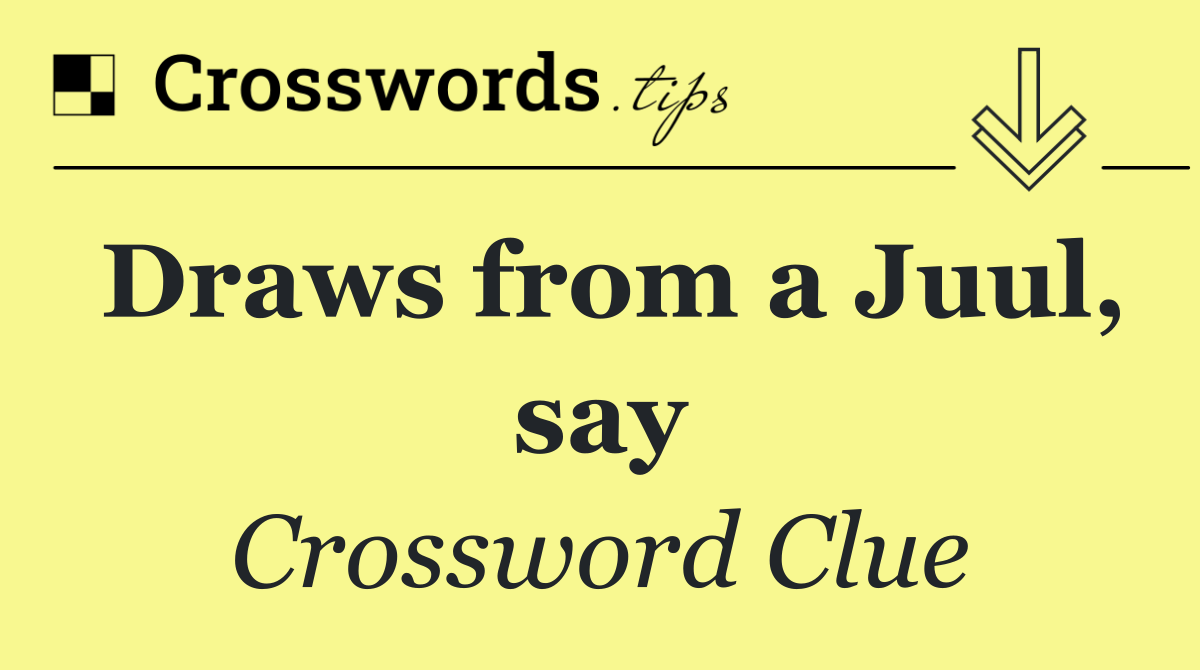 Draws from a Juul, say