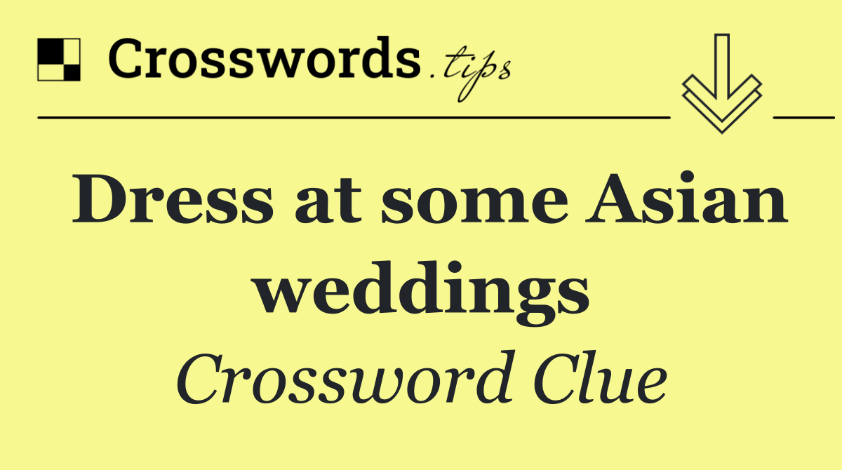 Dress at some Asian weddings