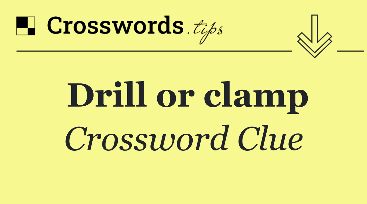 Drill or clamp