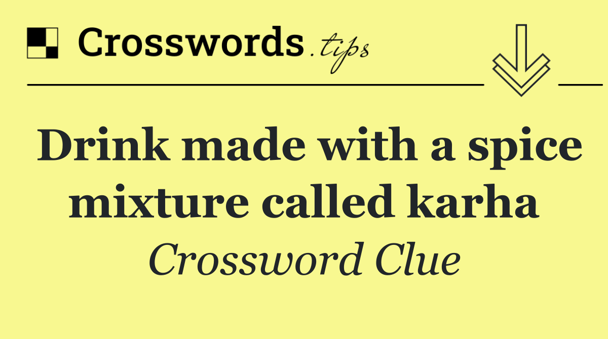 Drink made with a spice mixture called karha