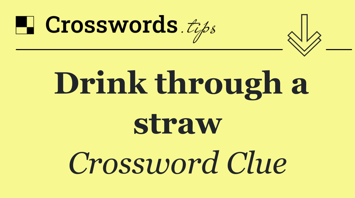 Drink through a straw