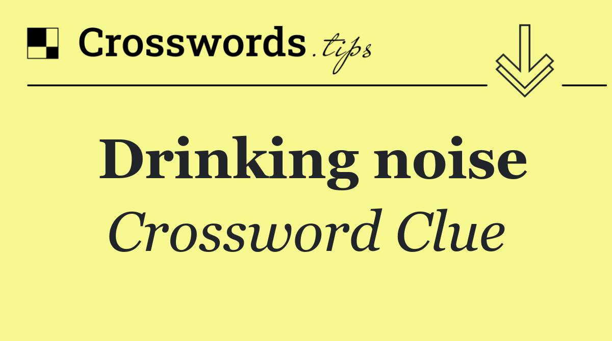 Drinking noise