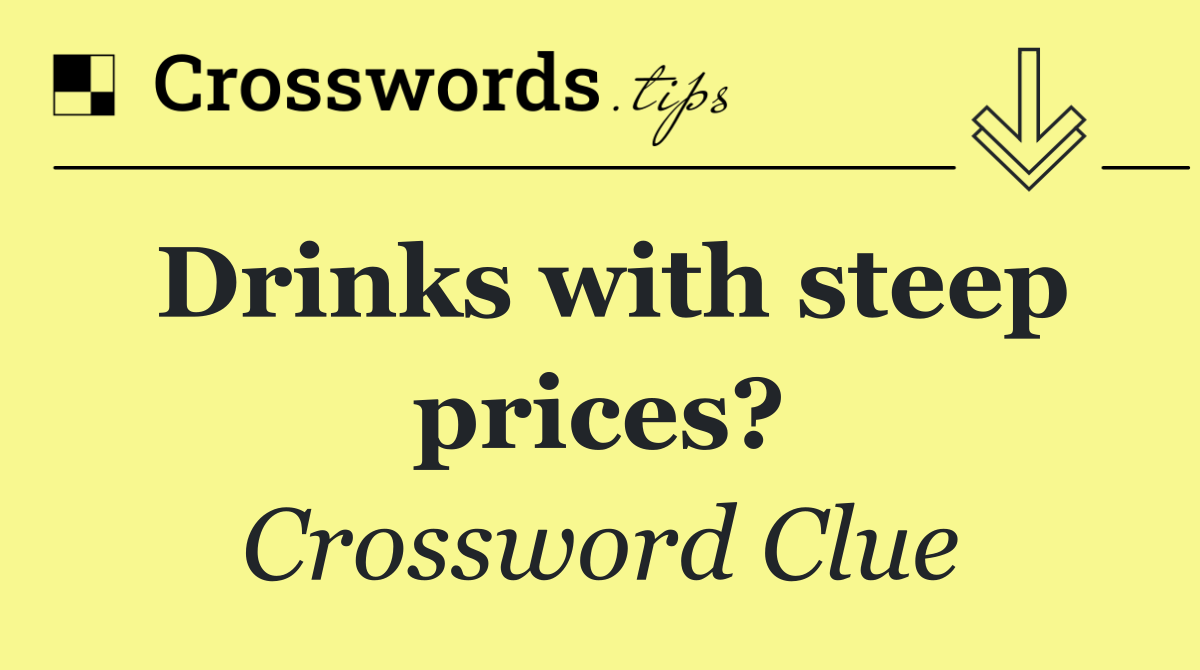 Drinks with steep prices?