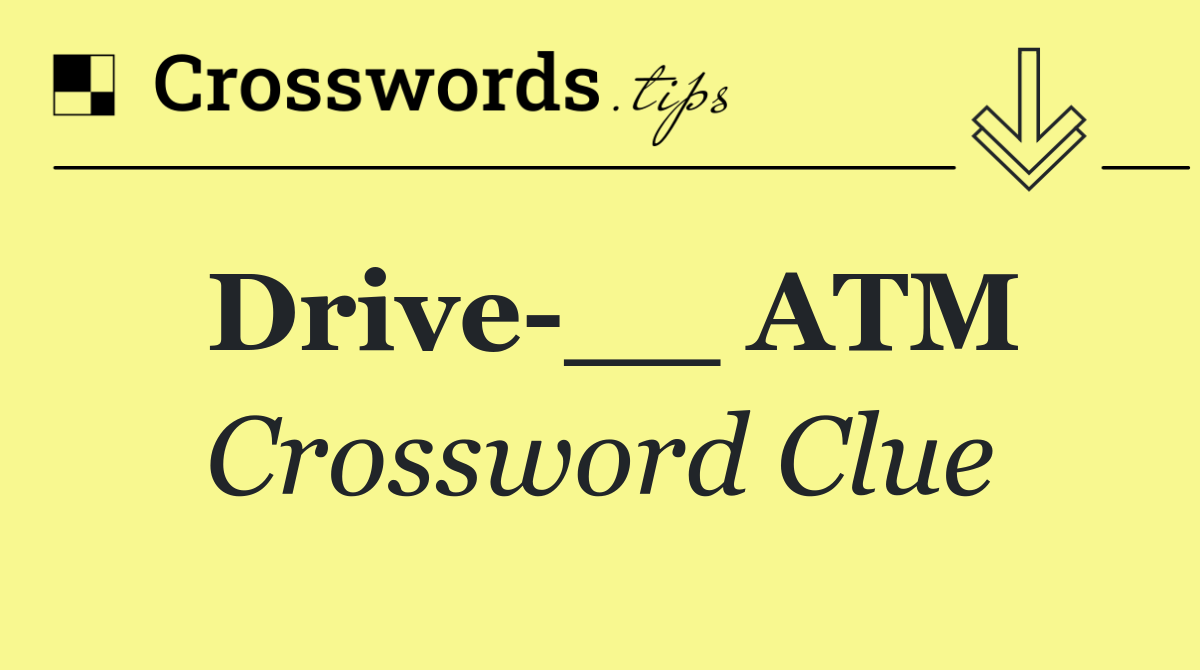 Drive __ ATM