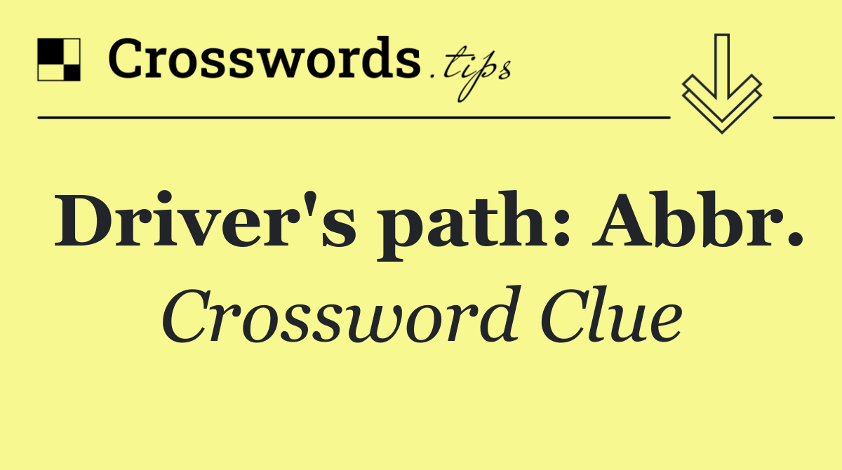 Driver's path: Abbr.