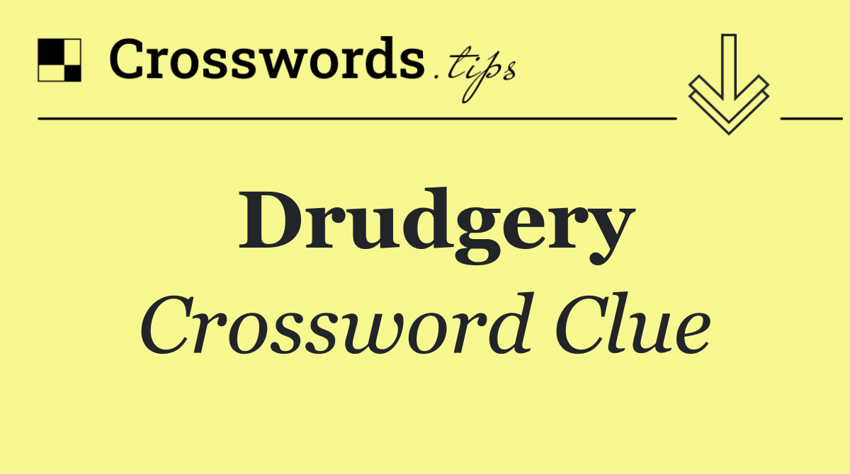 Drudgery