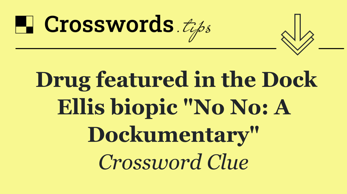 Drug featured in the Dock Ellis biopic "No No: A Dockumentary"
