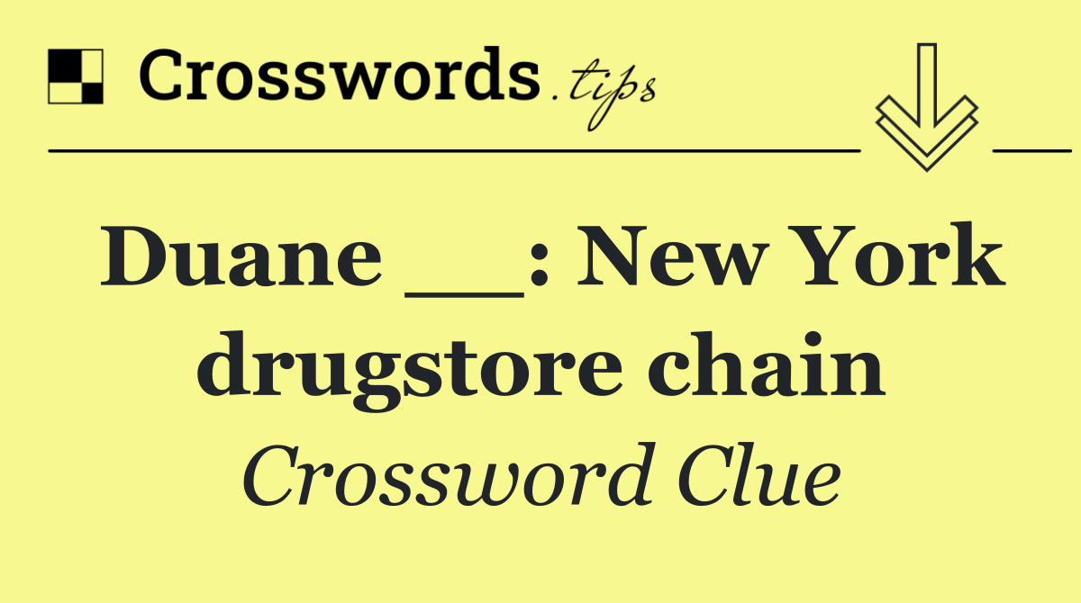 Duane __: New York drugstore chain