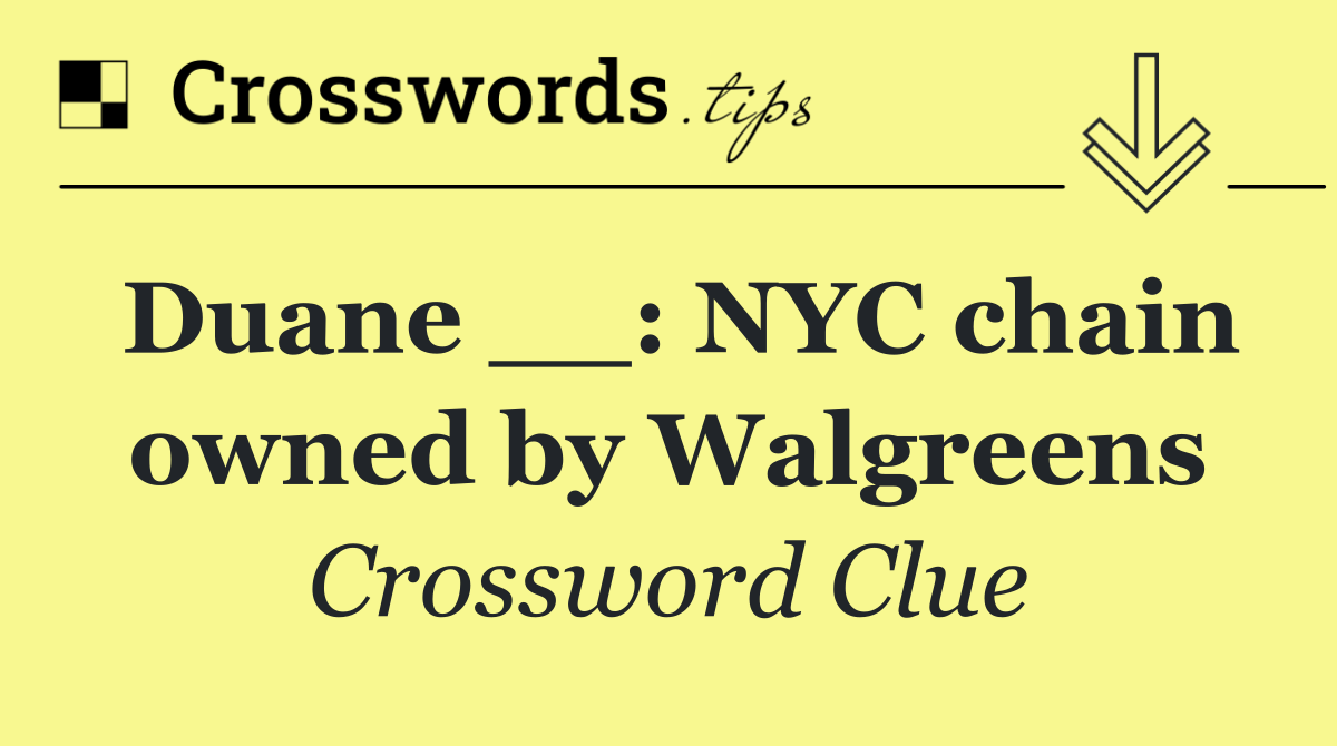 Duane __: NYC chain owned by Walgreens