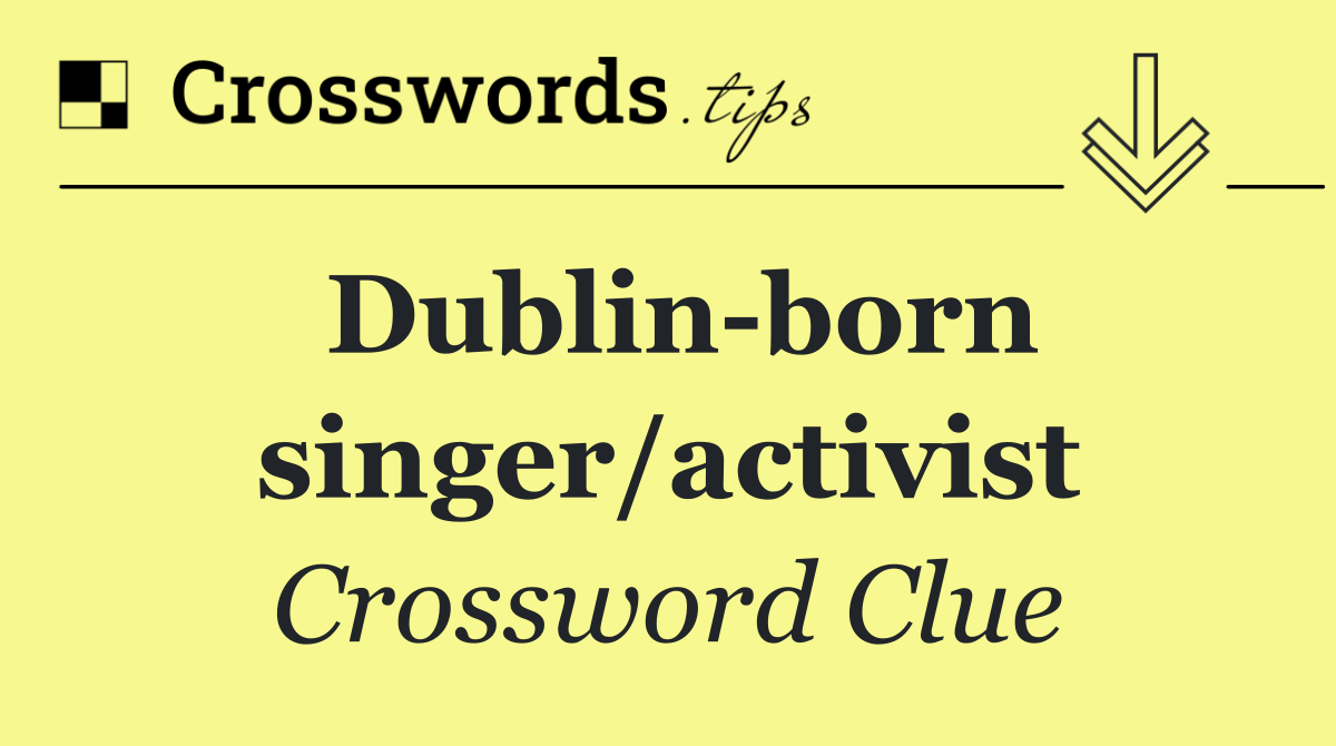Dublin born singer/activist