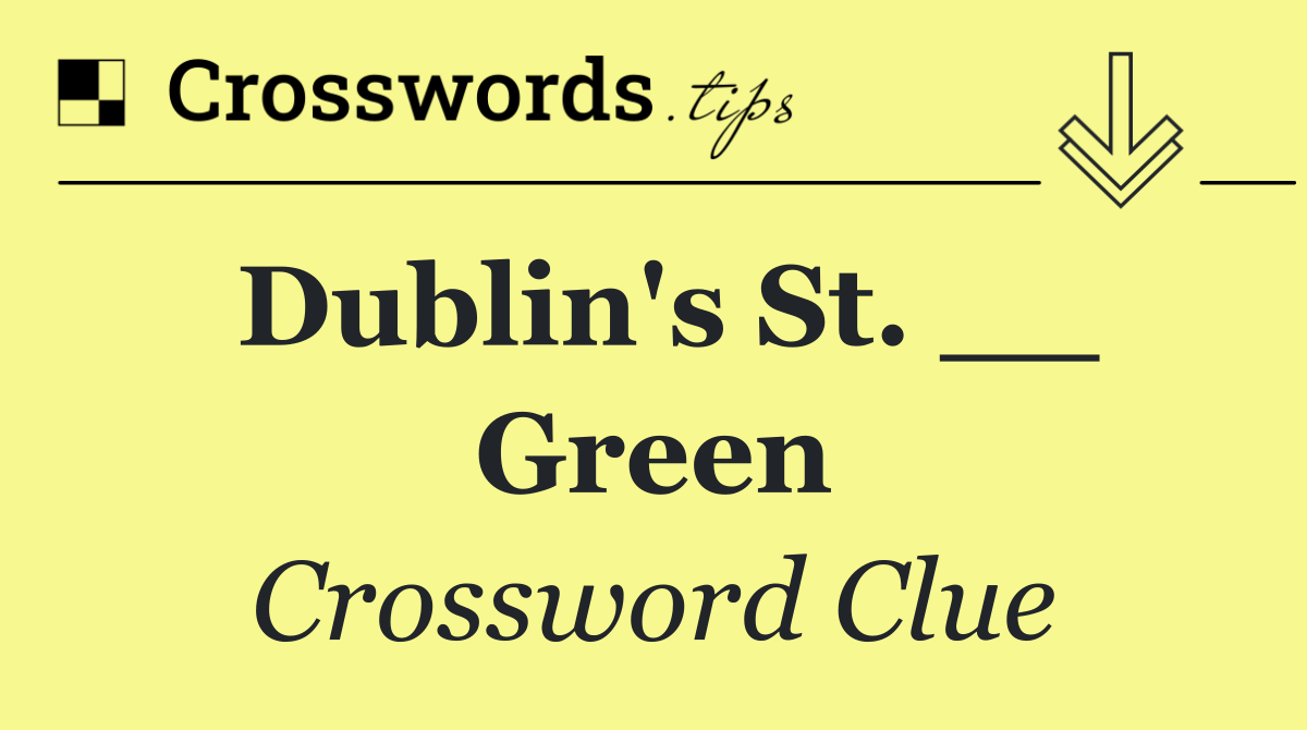 Dublin's St. __ Green