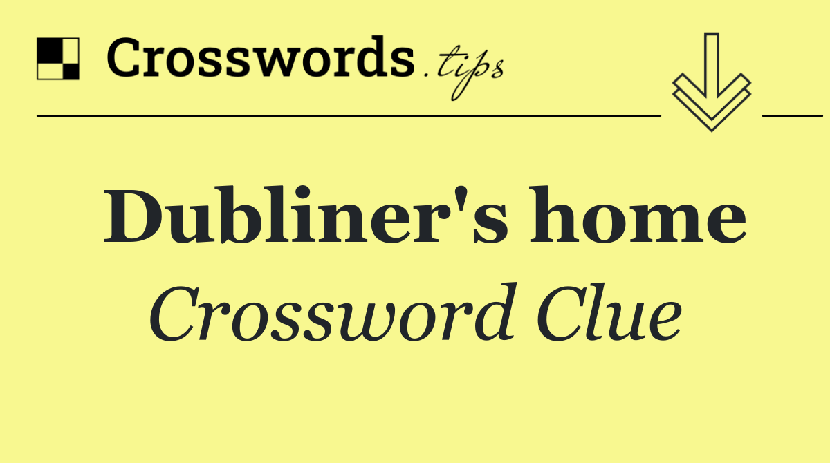 Dubliner's home