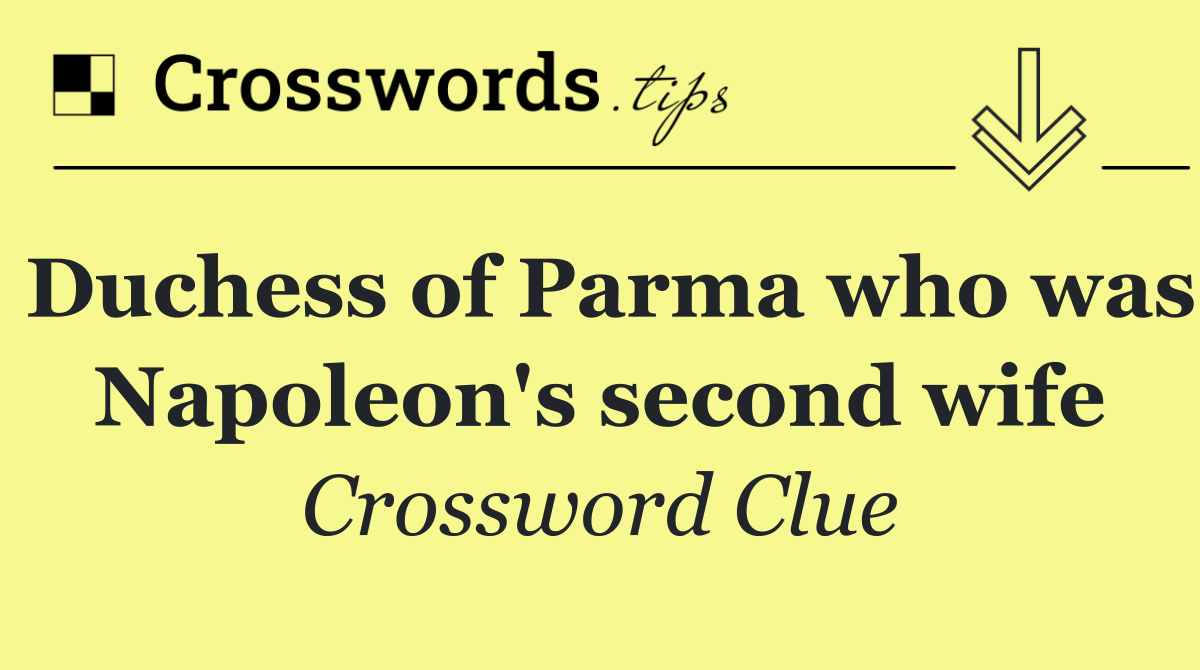 Duchess of Parma who was Napoleon's second wife