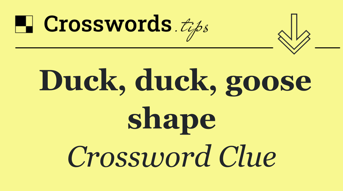 Duck, duck, goose shape