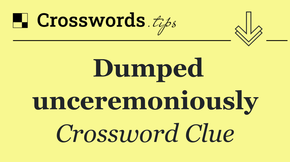 Dumped unceremoniously