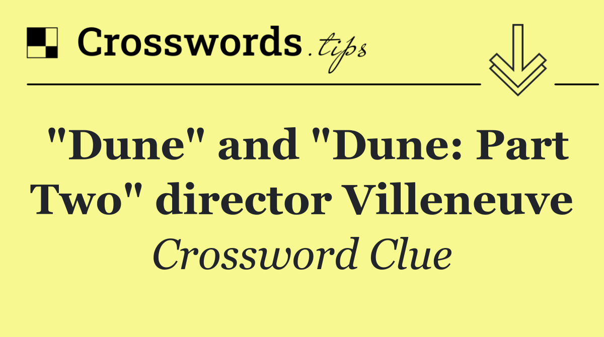 "Dune" and "Dune: Part Two" director Villeneuve