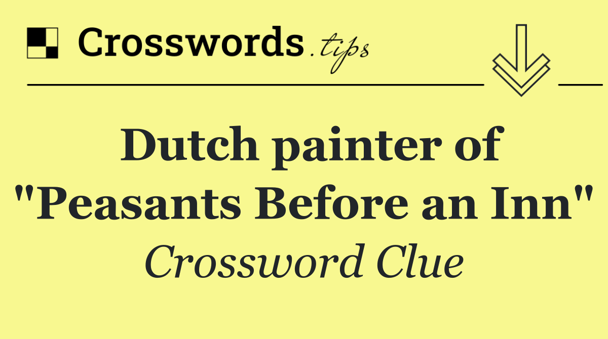 Dutch painter of "Peasants Before an Inn"