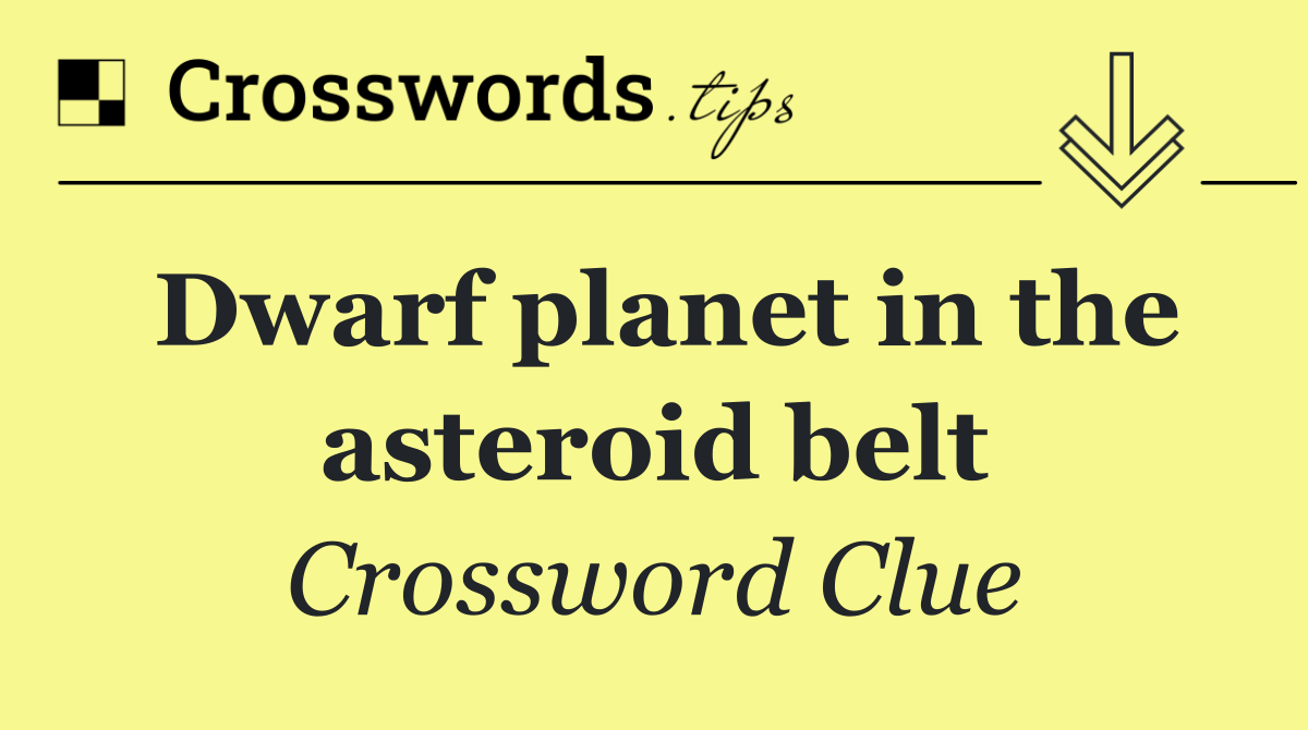 Dwarf planet in the asteroid belt