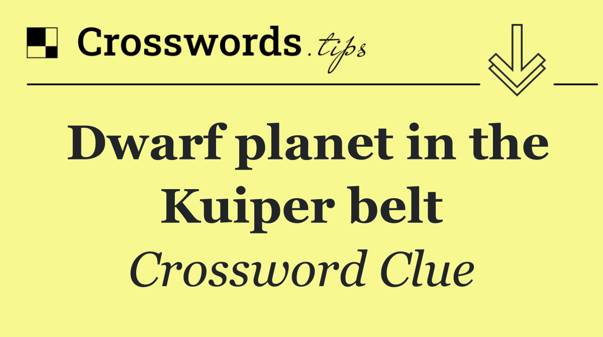 Dwarf planet in the Kuiper belt
