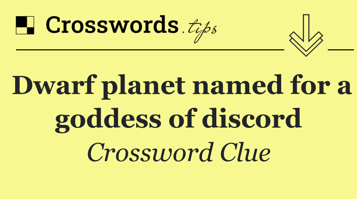 Dwarf planet named for a goddess of discord