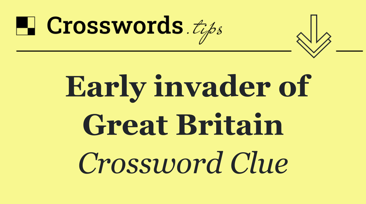 Early invader of Great Britain