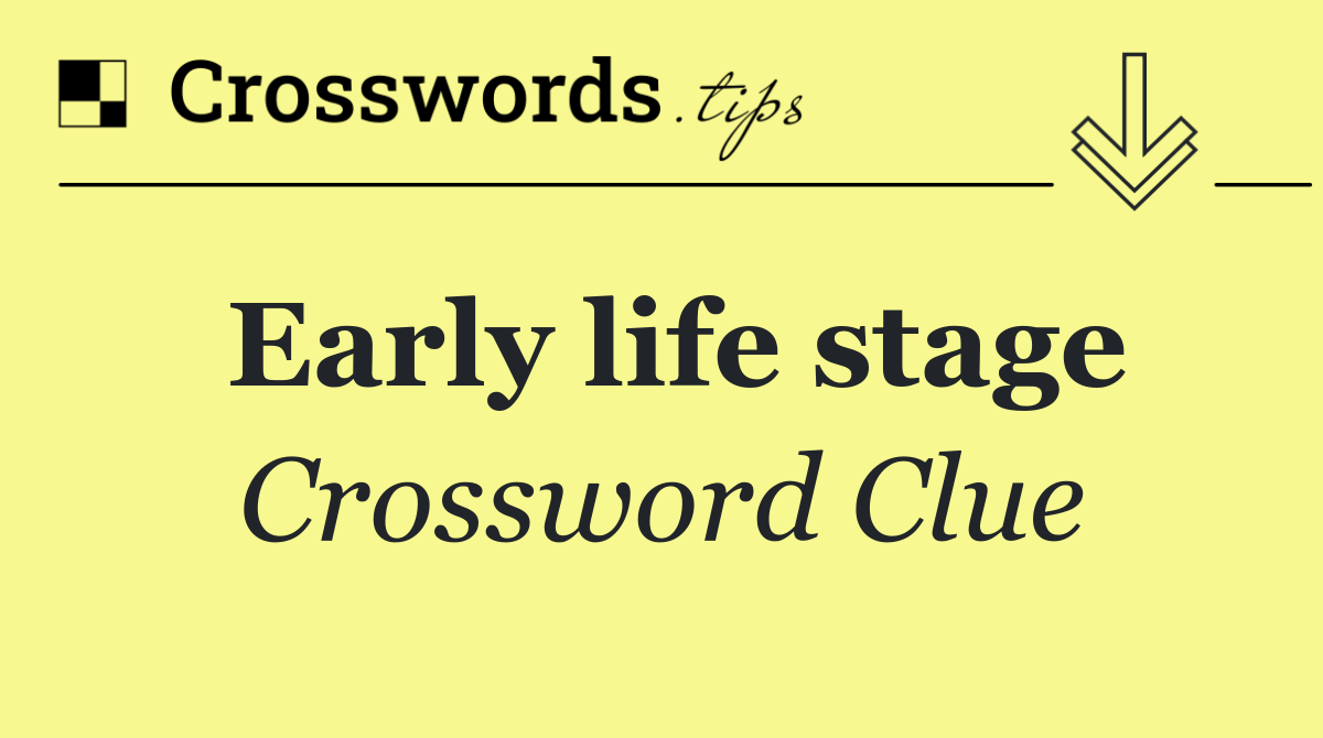 Early life stage