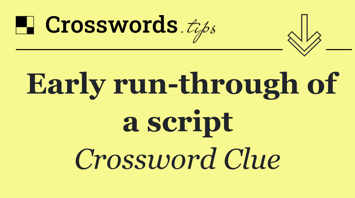 Early run through of a script