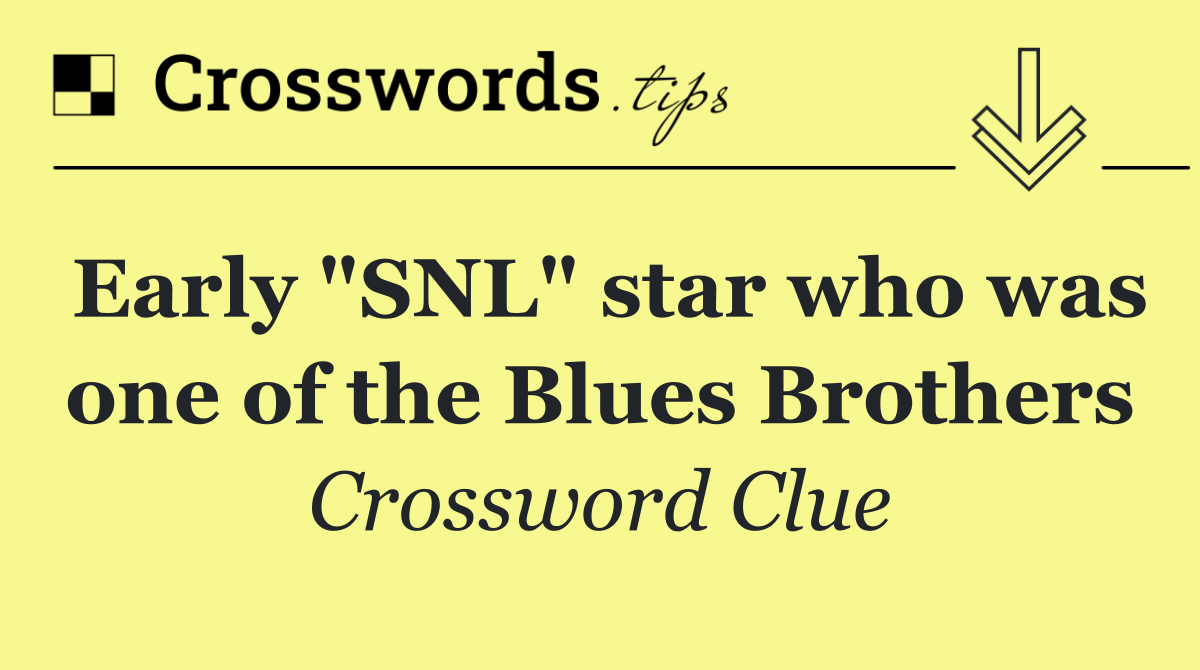 Early "SNL" star who was one of the Blues Brothers