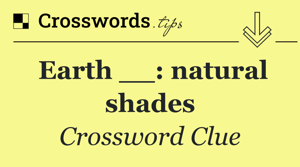 Earth __: natural shades